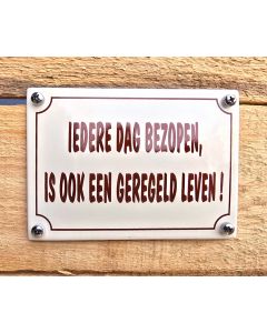 Emaille bordje Iedere dag bezopen..