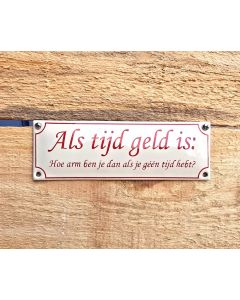 Emaille bordje Als tijd geld is, hoe arm